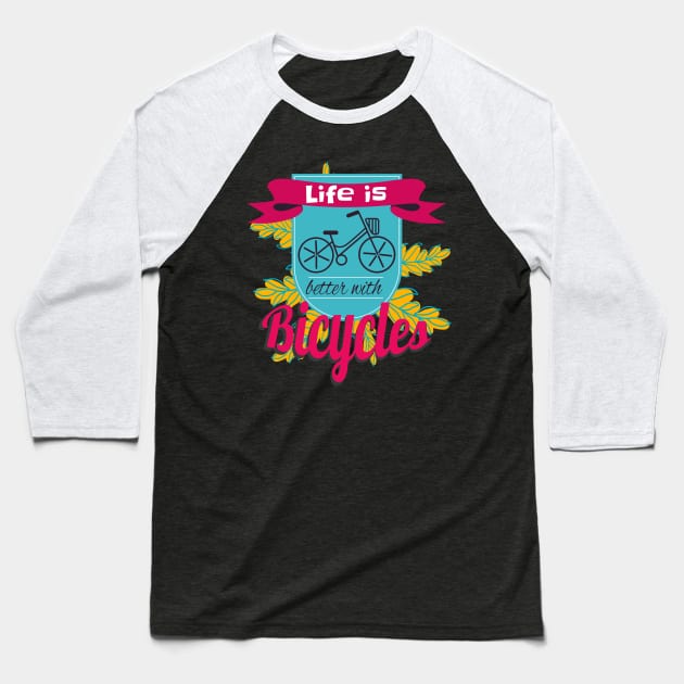 Life Is Better With Bicycles Baseball T-Shirt by Foxxy Merch